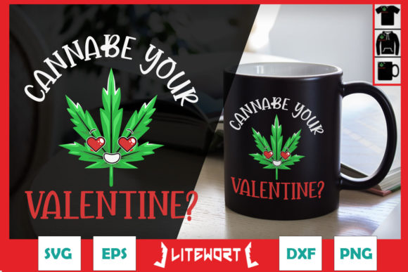 Cannabe Your Valentine Valentine s Day Graphics