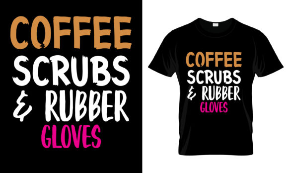Coffee Scrubs Rubber Gloves T-Shirt Graphics and Print Templates