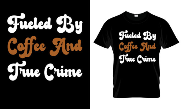 Fucled by Coffee and Frue Crime T-Shirt Graphics
