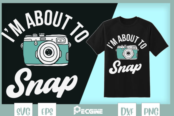 I'm About to Snap Photography Graphics
