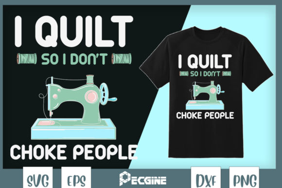 I Quilt So I Don't Choke People Quilter Graphics