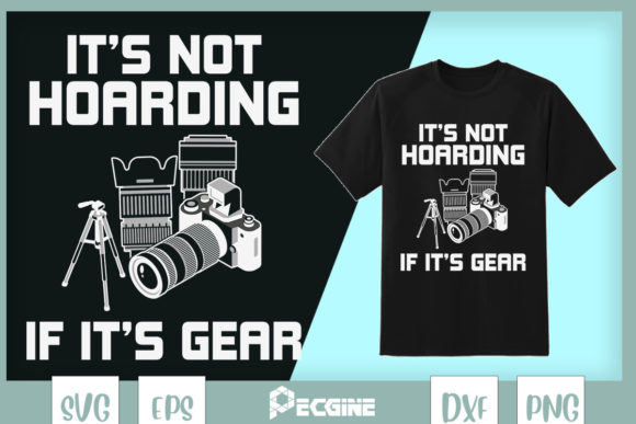 It's Not Hoarding if It's Gear: Graphics & T-Shirt Designs