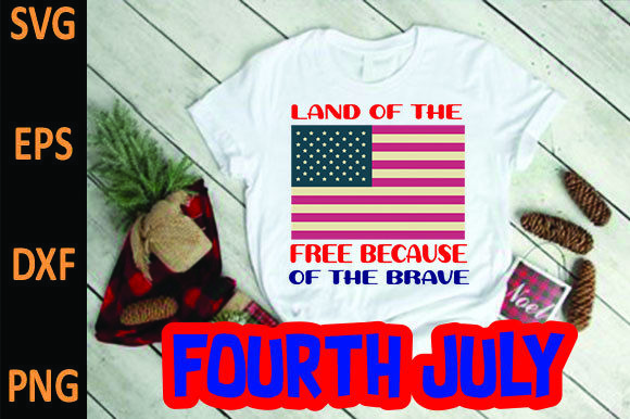 Land of the Free Because of the Brave - 4th of July Graphics